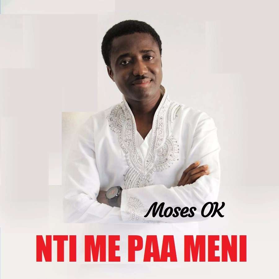 Moses OK - Nti Me Paa Meni Mp3 Download