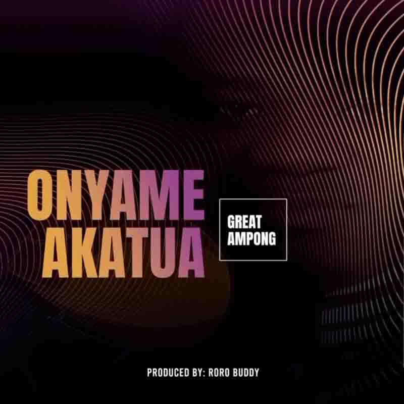 Great Ampong - Onyame Akatua Mp3 Download