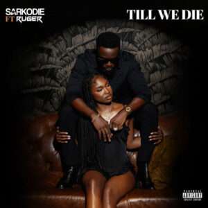 Sarkodie - Till We Die ft Ruger Mp3 Download
