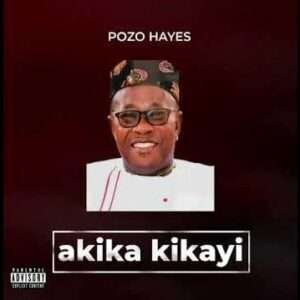Pozo Hayes - Akika Akikayi Mp3 Download