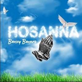 Banzy Banero Hosanna Mp3 Download
