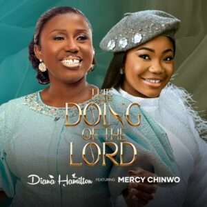 The Doing Of The Lord - Diana Hamilton ft Mercy Chinwo Mp3 Download