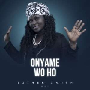 Esther Smith – Onyame Ye Nyame | Mp3 Download (Lyrics)