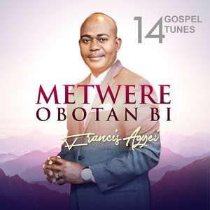 Francis Agyei Metwere Obotan Bi | Official Mp3 Download